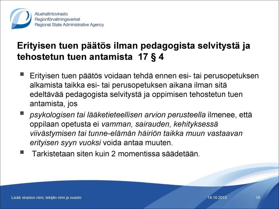 antamista, jos psykologisen tai lääketieteellisen arvion perusteella ilmenee, että oppilaan opetusta ei vamman, sairauden, kehityksessä