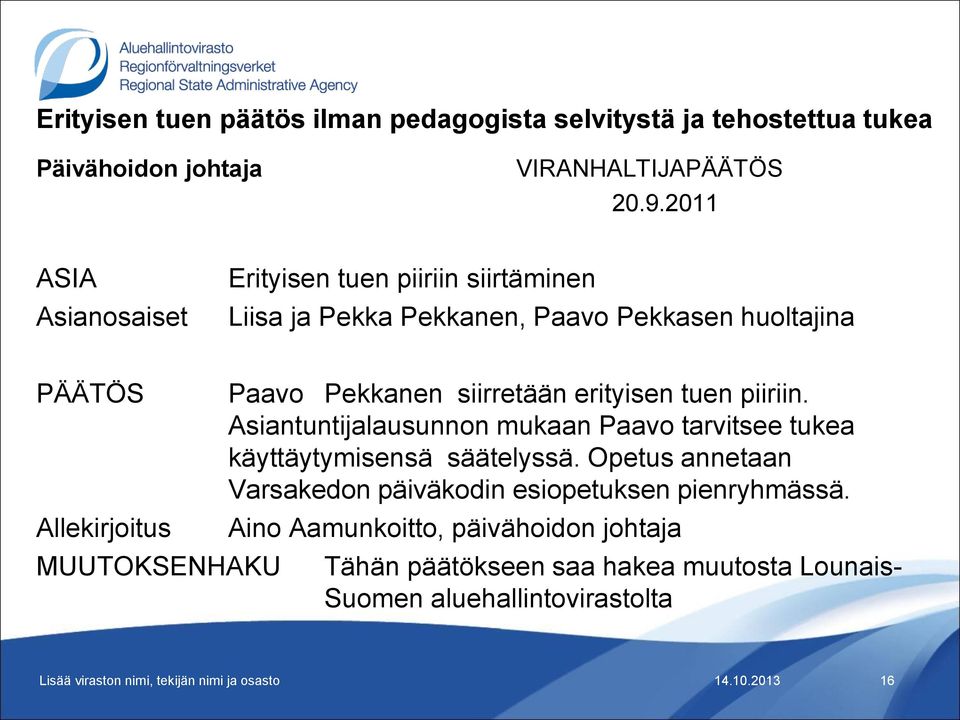 MUUTOKSENHAKU Paavo Pekkanen siirretään erityisen tuen piiriin. Asiantuntijalausunnon mukaan Paavo tarvitsee tukea käyttäytymisensä säätelyssä.