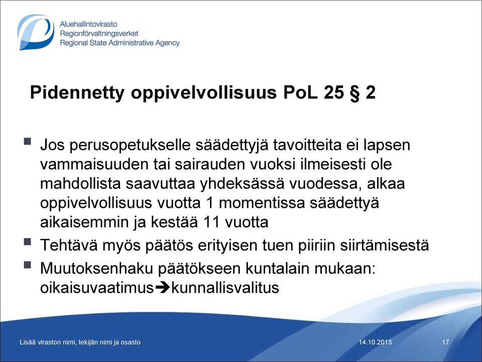 oppivelvollisuus vuotta 1 momentissa säädettyä aikaisemmin ja kestää 11 vuotta Tehtävä myös päätös