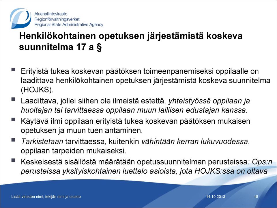 Laadittava, jollei siihen ole ilmeistä estettä, yhteistyössä oppilaan ja huoltajan tai tarvittaessa oppilaan muun laillisen edustajan kanssa.