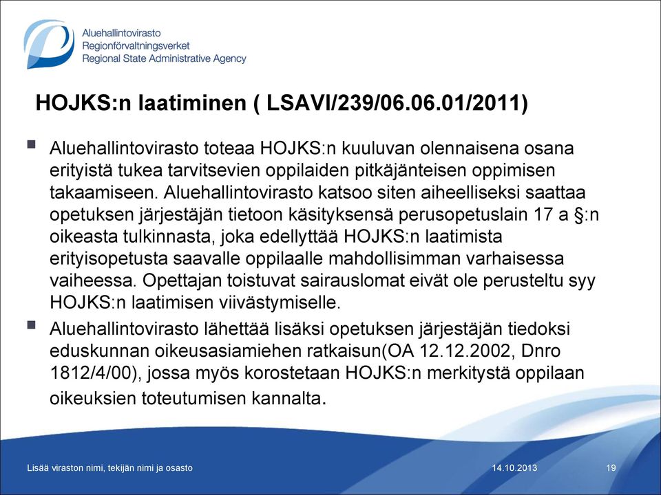 erityisopetusta saavalle oppilaalle mahdollisimman varhaisessa vaiheessa. Opettajan toistuvat sairauslomat eivät ole perusteltu syy HOJKS:n laatimisen viivästymiselle.