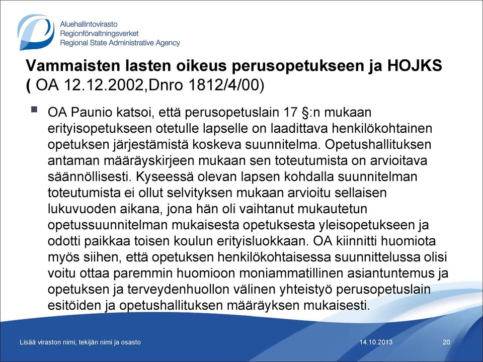 Opetushallituksen antaman määräyskirjeen mukaan sen toteutumista on arvioitava säännöllisesti.