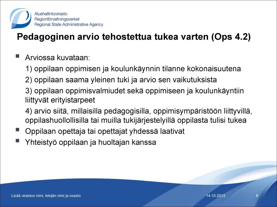 vaikutuksista 3) oppilaan oppimisvalmiudet sekä oppimiseen ja koulunkäyntiin liittyvät erityistarpeet 4) arvio siitä, millaisilla