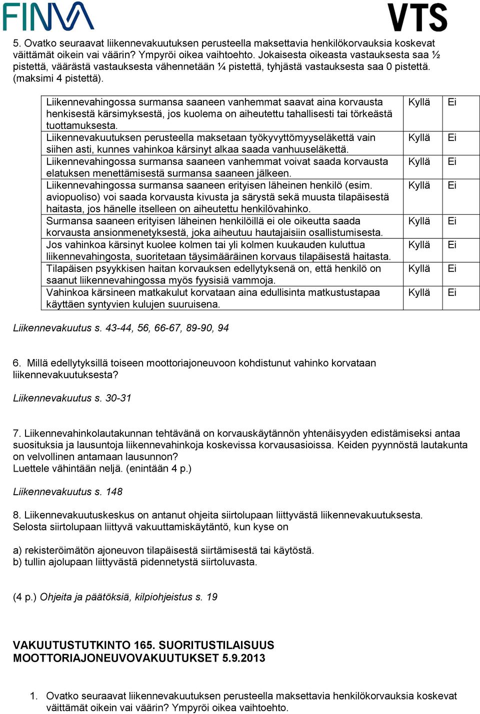 Liikennevahingossa surmansa saaneen vanhemmat saavat aina korvausta henkisestä kärsimyksestä, jos kuolema on aiheutettu tahallisesti tai törkeästä tuottamuksesta.