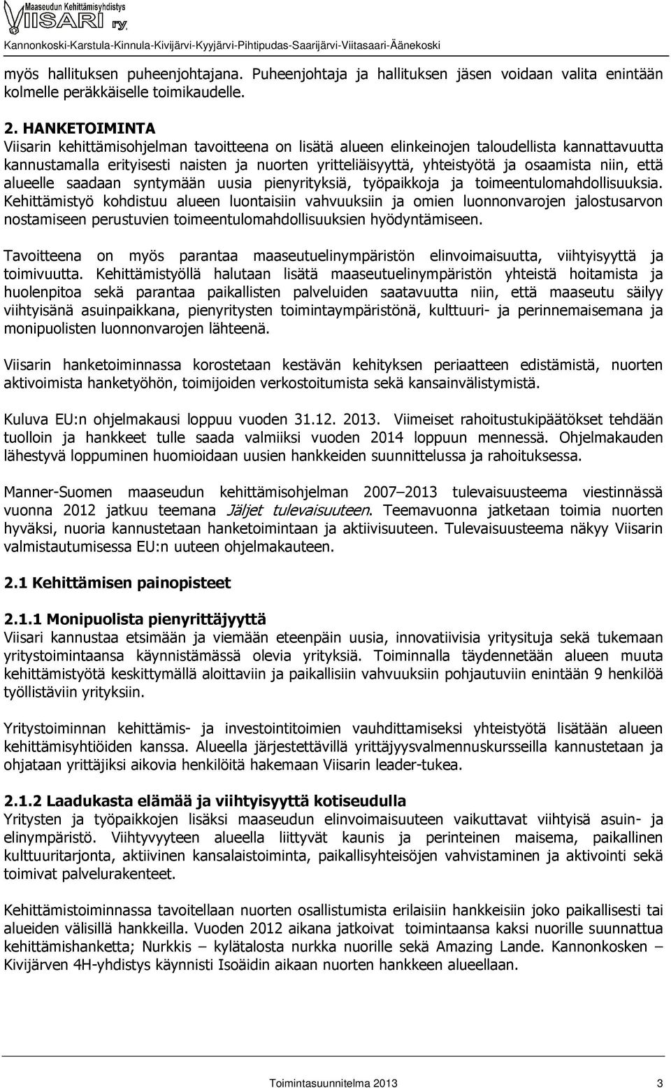 osaamista niin, että alueelle saadaan syntymään uusia pienyrityksiä, työpaikkoja ja toimeentulomahdollisuuksia.