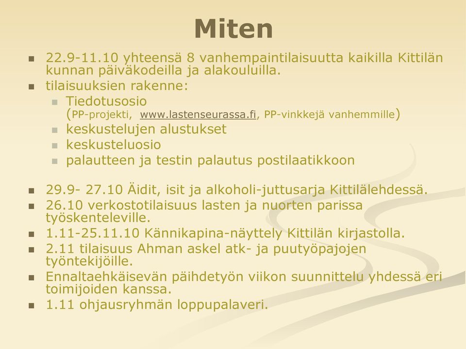 10 Äidit, isit ja alkoholi-juttusarja Kittilälehdessä. 26.10 verkostotilaisuus lasten ja nuorten parissa työskenteleville. 1.11-