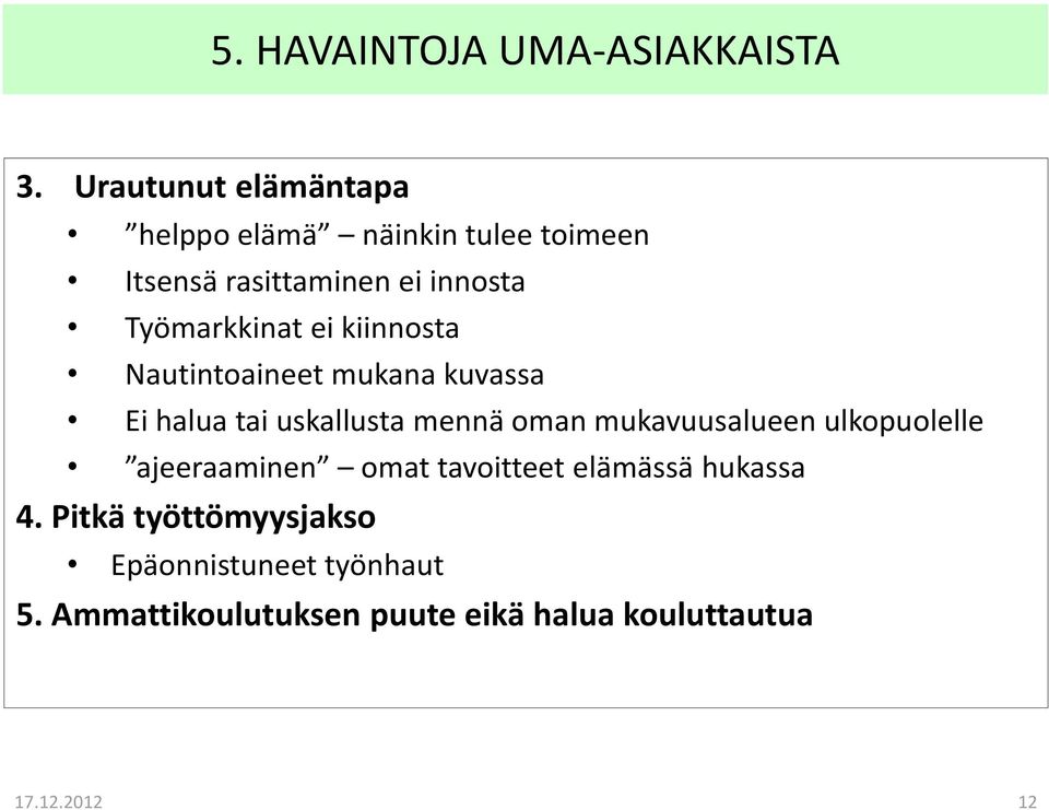 Työmarkkinat ei kiinnosta Nautintoaineet mukana kuvassa Ei halua tai uskallusta mennä oman