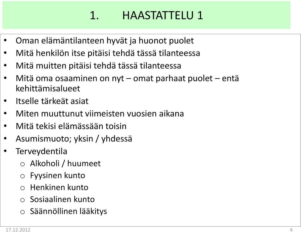 tärkeät asiat Miten muuttunut viimeisten vuosien aikana Mitä tekisi elämässään toisin Asumismuoto; yksin / yhdessä