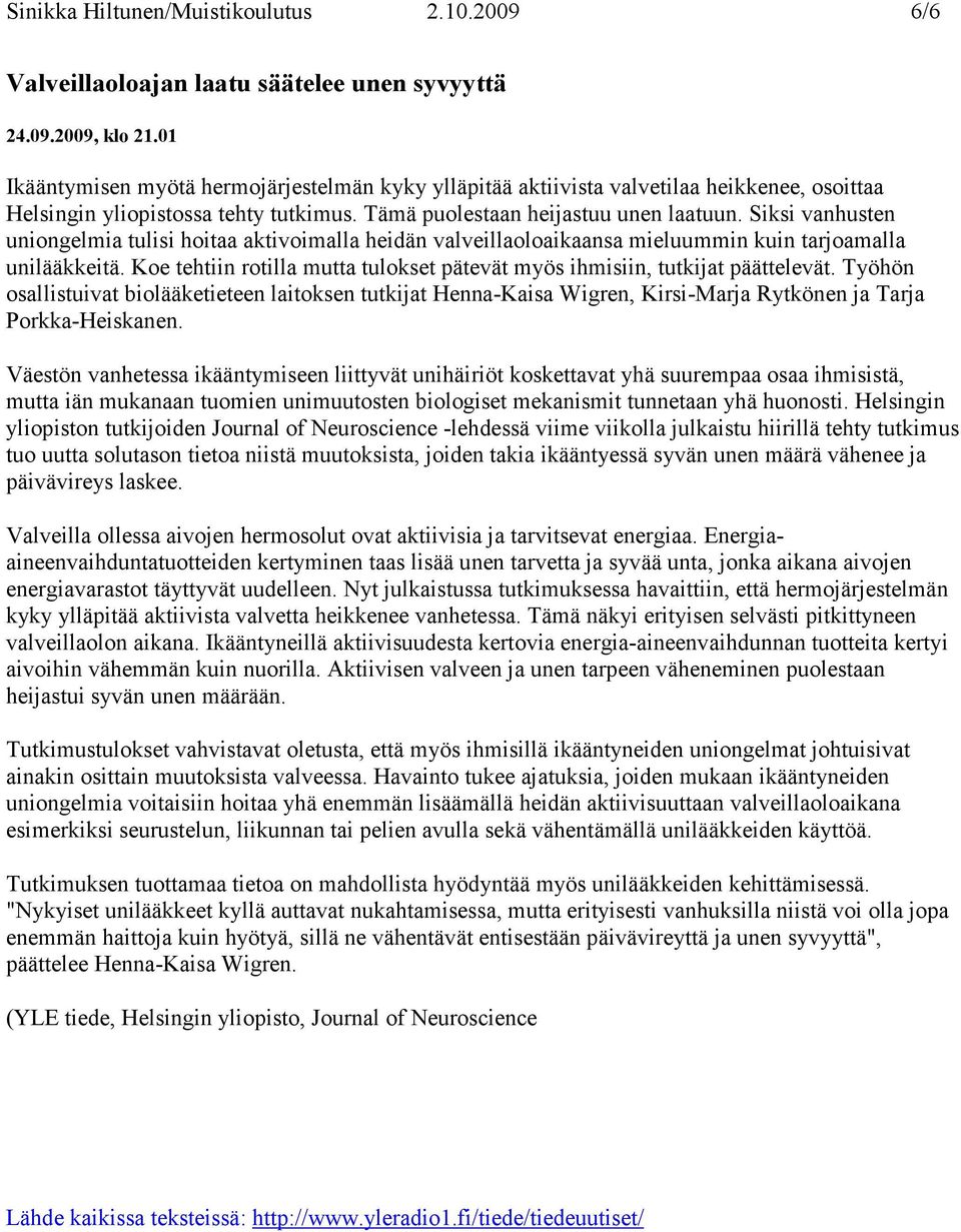 Siksi vanhusten uniongelmia tulisi hoitaa aktivoimalla heidän valveillaoloaikaansa mieluummin kuin tarjoamalla unilääkkeitä.