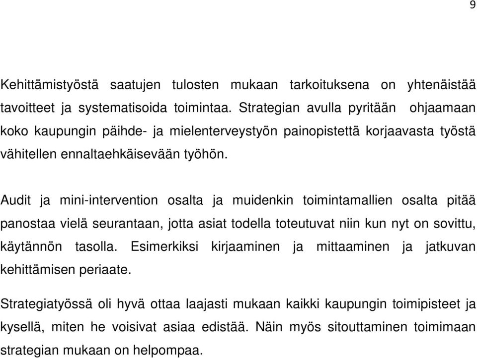 Audit ja mini-intervention osalta ja muidenkin toimintamallien osalta pitää panostaa vielä seurantaan, jotta asiat todella toteutuvat niin kun nyt on sovittu, käytännön