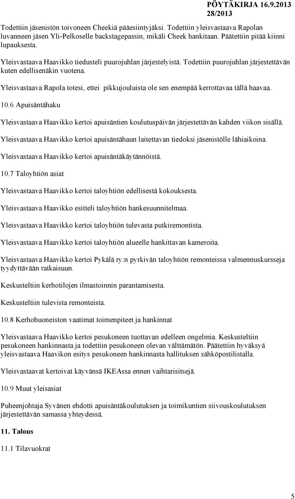 Yleisvastaava Rapola totesi, ettei pikkujouluista ole sen enempää kerrottavaa tällä haavaa. 10.