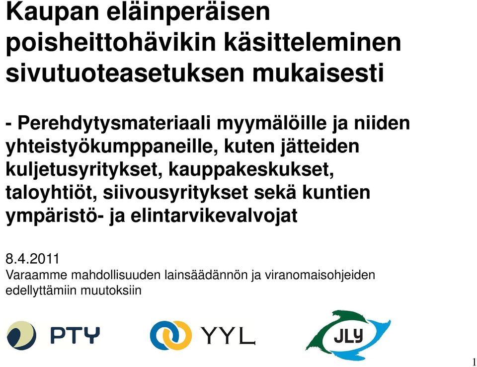 kuljetusyritykset, kauppakeskukset, taloyhtiöt, siivousyritykset sekä kuntien ympäristö- ja