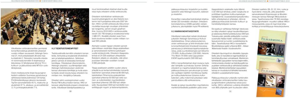 Cision-mediaseuranta kirjasi kaupunginorkesterin esilläolon Suomessa painetuissa ja sähköisissä tiedotusvälineissä 724 kertaa.