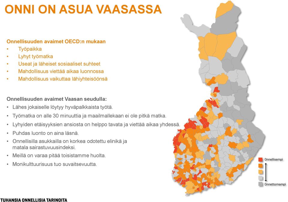 Työmatka on alle 30 minuuttia ja maailmallekaan ei ole pitkä matka. Lyhyiden etäisyyksien ansiosta on helppo tavata ja viettää aikaa yhdessä.