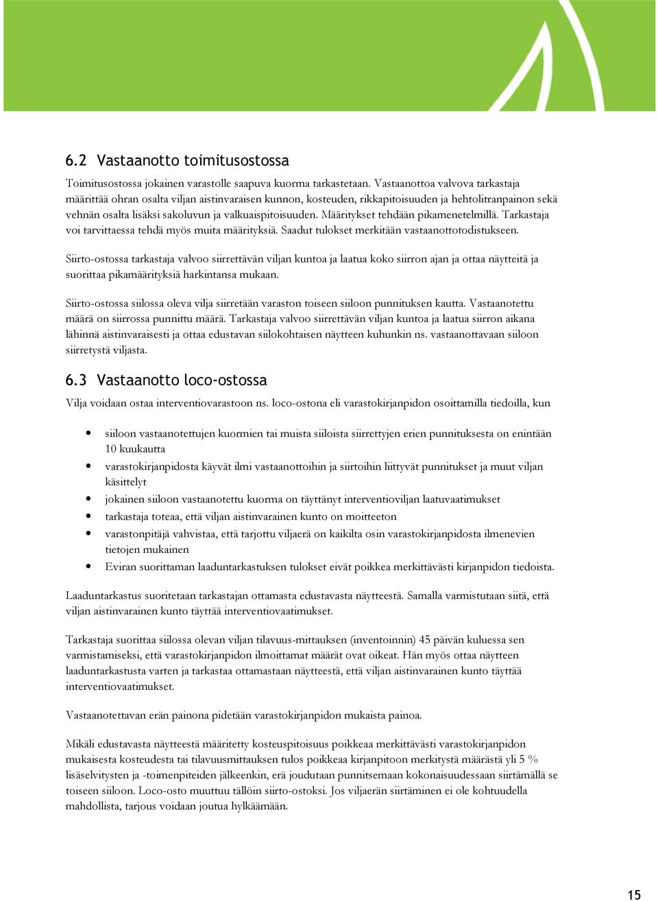 Määritykset tehdään pikamenetelmillä. Tarkastaja voi tarvittaessa tehdä myös muita määrityksiä. Saadut tulokset merkitään vastaanottotodistukseen.