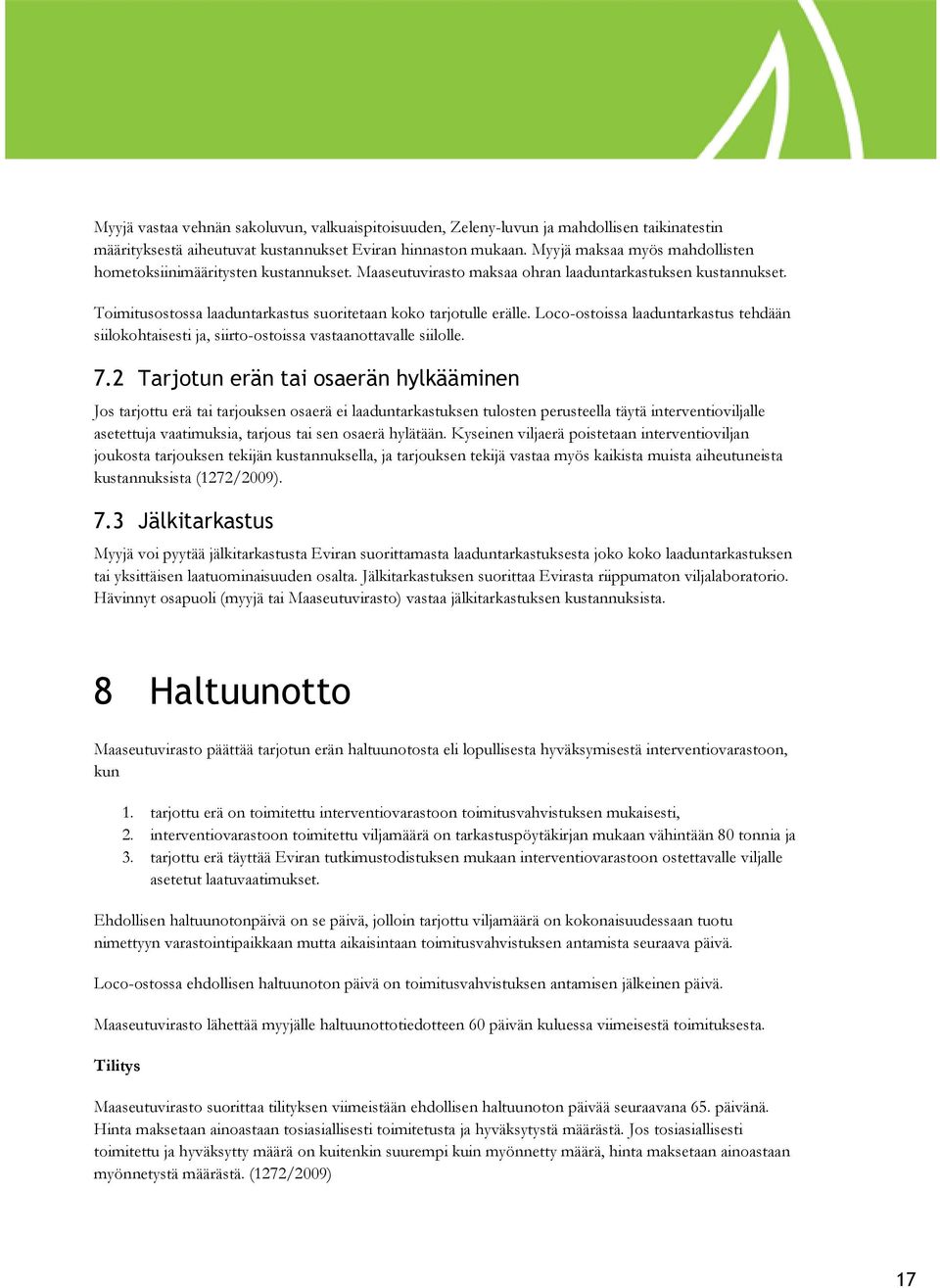 Loco-ostoissa laaduntarkastus tehdään siilokohtaisesti ja, siirto-ostoissa vastaanottavalle siilolle. 7.