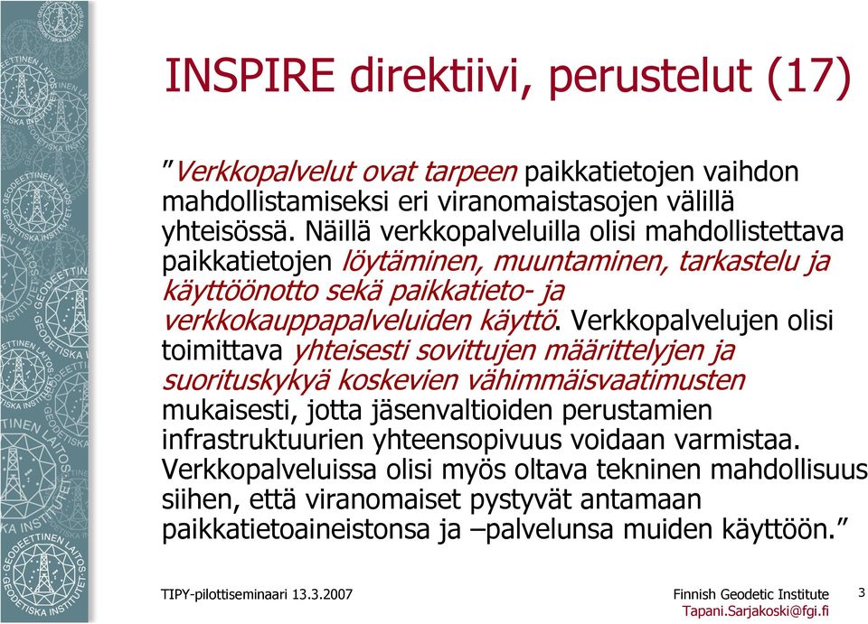 Verkkopalvelujen olisi toimittava yhteisesti sovittujen määrittelyjen ja suorituskykyä koskevien vähimmäisvaatimusten mukaisesti, jotta jäsenvaltioiden perustamien infrastruktuurien