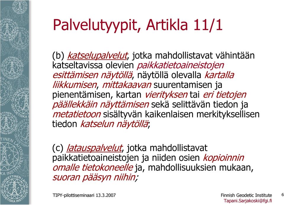 selittävän tiedon ja metatietoon sisältyvän kaikenlaisen merkityksellisen tiedon katselun näytöllä; (c) latauspalvelut, jotka mahdollistavat