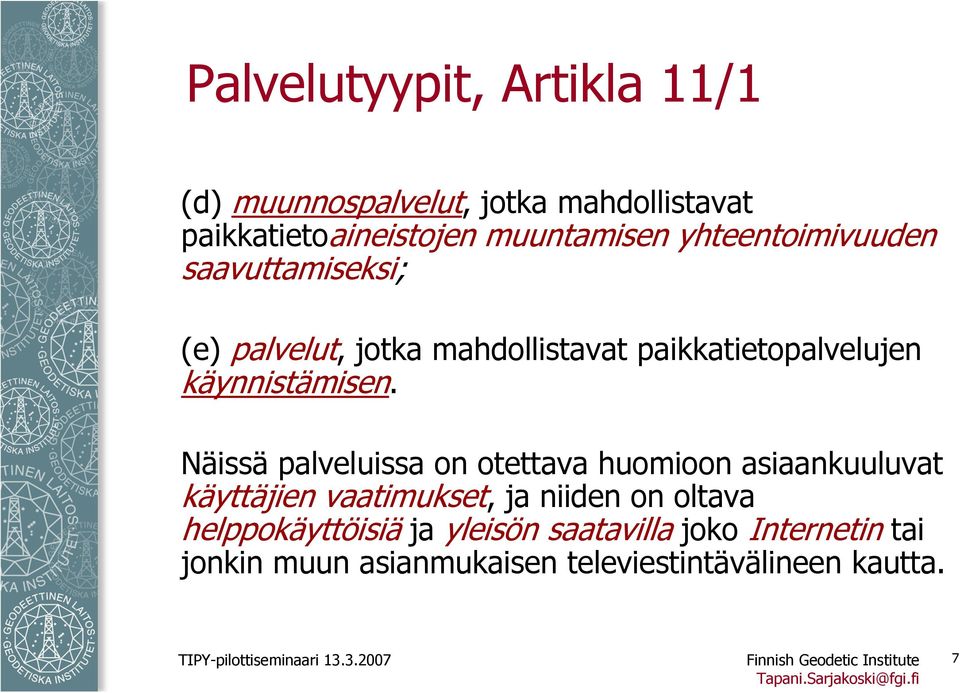 Näissä palveluissa on otettava huomioon asiaankuuluvat käyttäjien vaatimukset, ja niiden on oltava helppokäyttöisiä ja