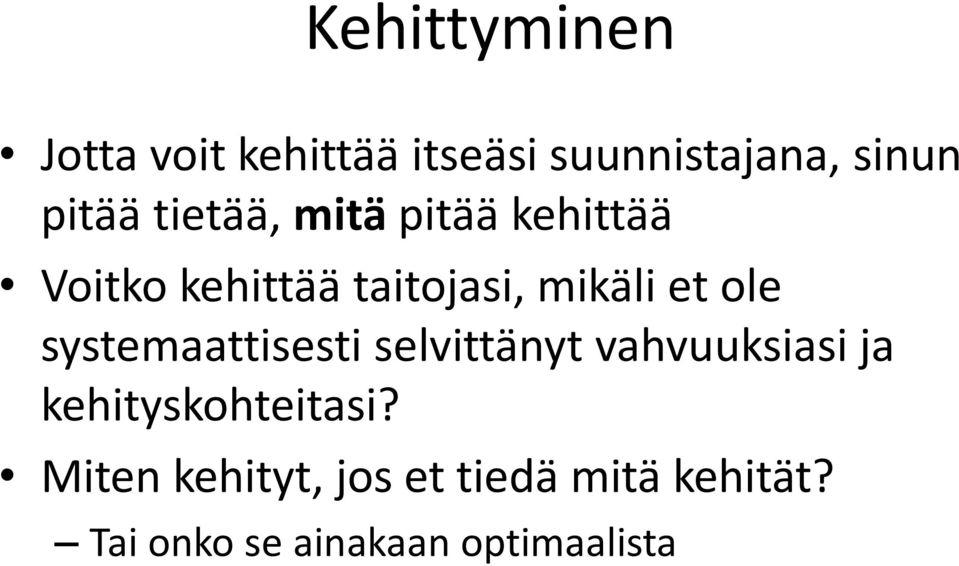 systemaattisesti selvittänyt vahvuuksiasi ja kehityskohteitasi?