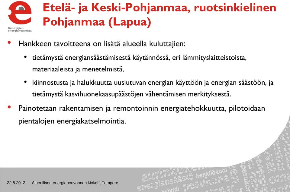 kiinnostusta ja halukkuutta uusiutuvan energian käyttöön ja energian säästöön, ja tietämystä kasvihuonekaasupäästöjen