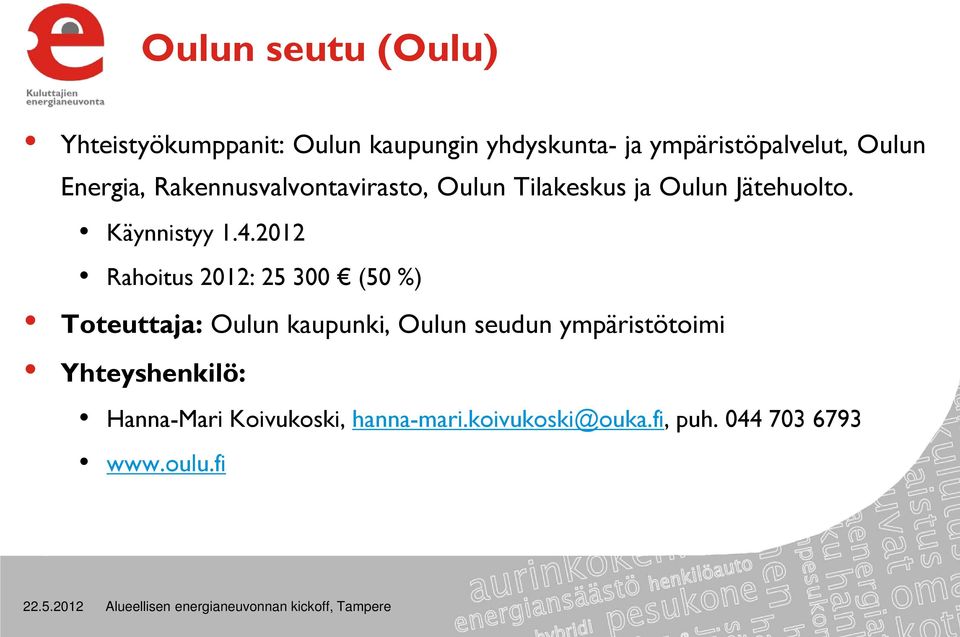 2012 Rahoitus 2012: 25 300 (50 %) Toteuttaja: Oulun kaupunki, Oulun seudun ympäristötoimi