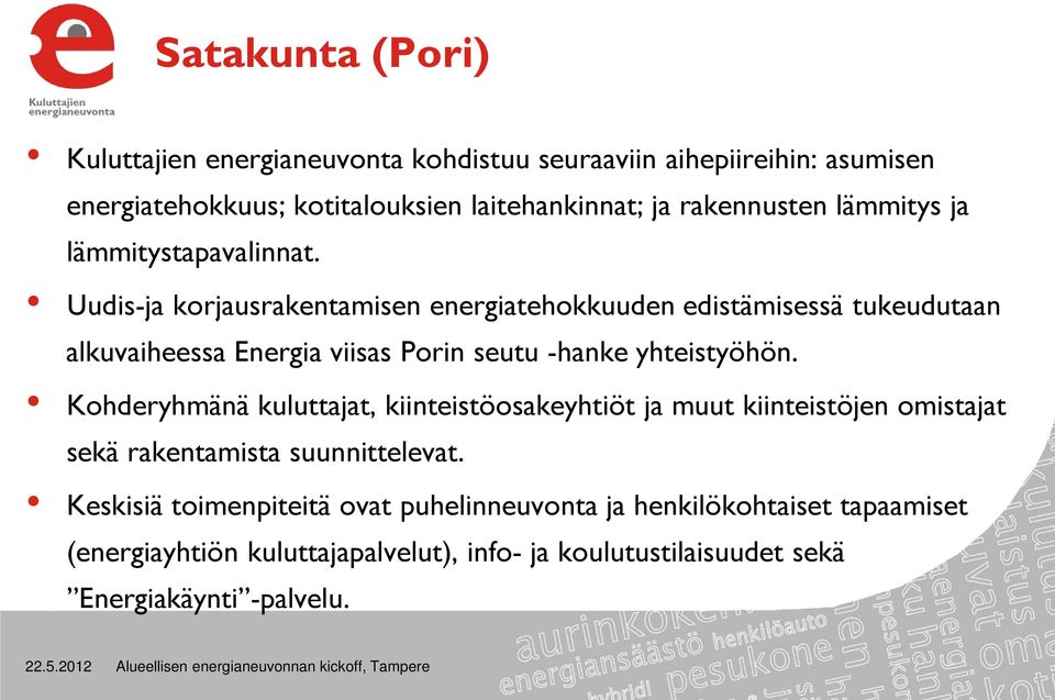 Uudis-ja korjausrakentamisen energiatehokkuuden edistämisessä tukeudutaan alkuvaiheessa Energia viisas Porin seutu -hanke yhteistyöhön.