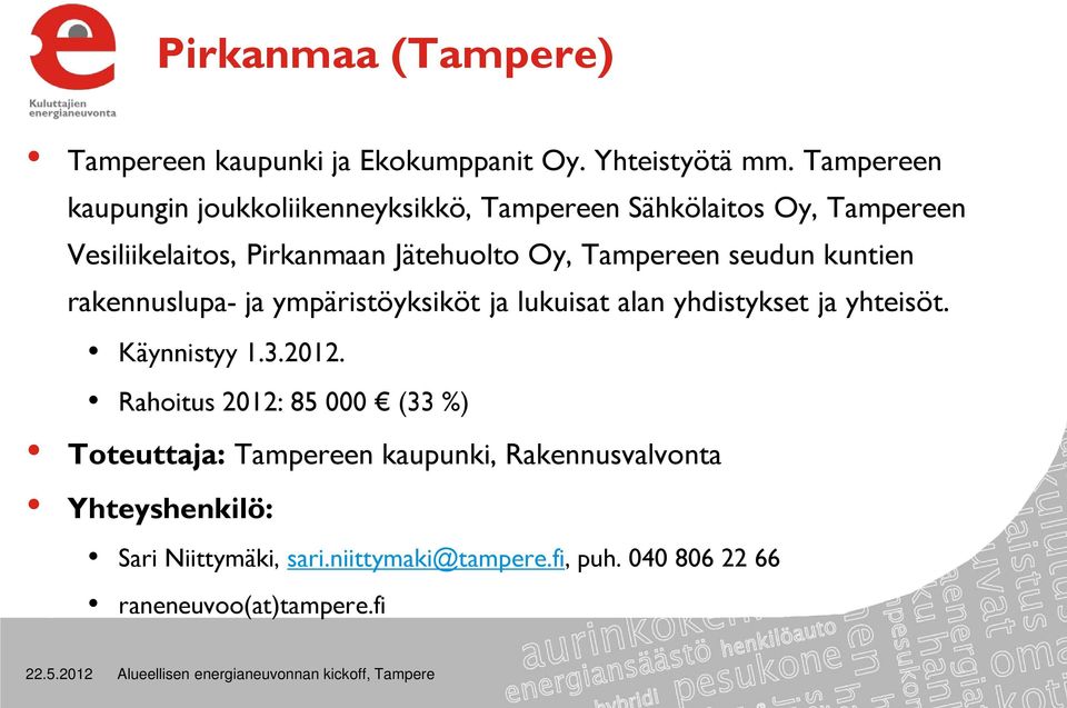 Tampereen seudun kuntien rakennuslupa- ja ympäristöyksiköt ja lukuisat alan yhdistykset ja yhteisöt. Käynnistyy 1.3.2012.