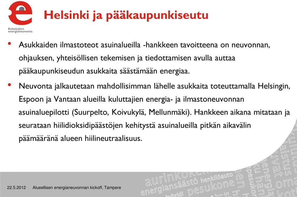 Neuvonta jalkautetaan mahdollisimman lähelle asukkaita toteuttamalla Helsingin, Espoon ja Vantaan alueilla kuluttajien energia- ja