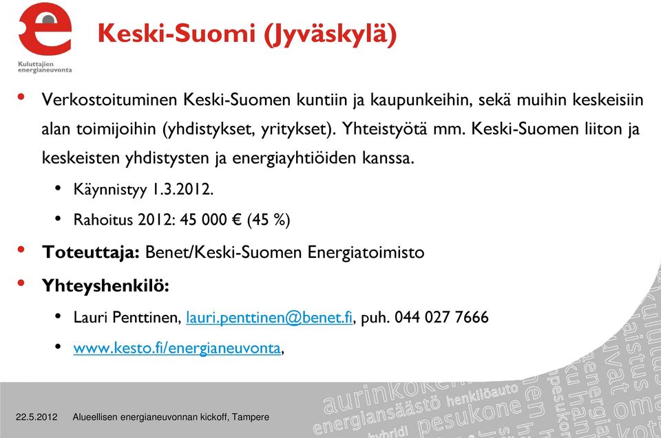 Keski-Suomen liiton ja keskeisten yhdistysten ja energiayhtiöiden kanssa. Käynnistyy 1.3.2012.