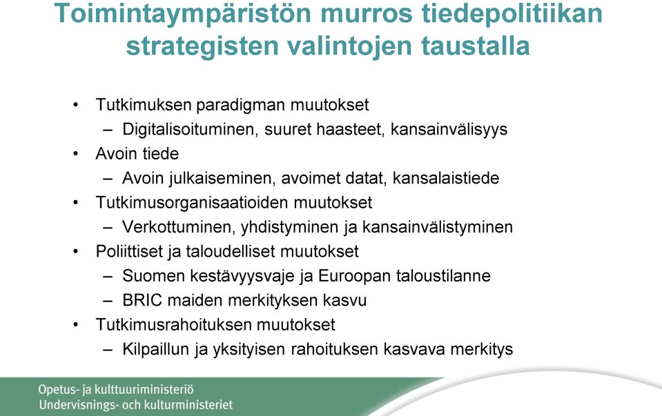 Tutkimusorganisaatioiden muutokset Verkottuminen, yhdistyminen ja kansainvälistyminen Poliittiset ja taloudelliset muutokset