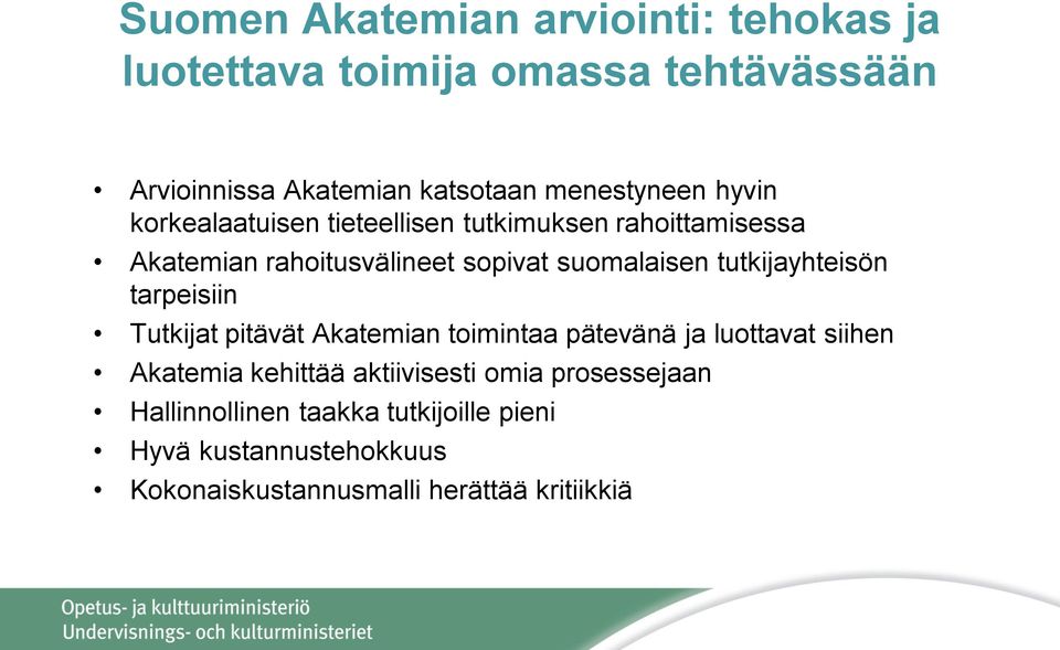 suomalaisen tutkijayhteisön tarpeisiin Tutkijat pitävät Akatemian toimintaa pätevänä ja luottavat siihen Akatemia