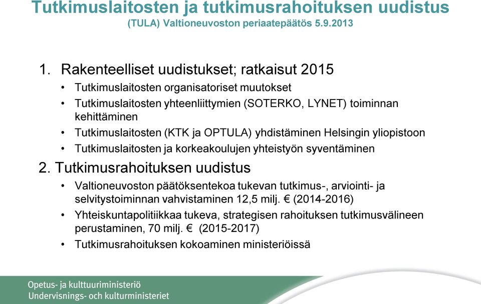 Tutkimuslaitosten (KTK ja OPTULA) yhdistäminen Helsingin yliopistoon Tutkimuslaitosten ja korkeakoulujen yhteistyön syventäminen 2.