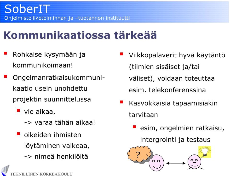 oikeiden ihmisten löytäminen vaikeaa, -> nimeä henkilöitä Viikkopalaverit hyvä käytäntö (tiimien