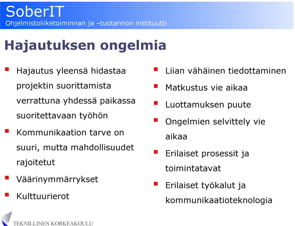Väärinymmärrykset Kulttuurierot Liian vähäinen tiedottaminen Matkustus vie aikaa Luottamuksen puute