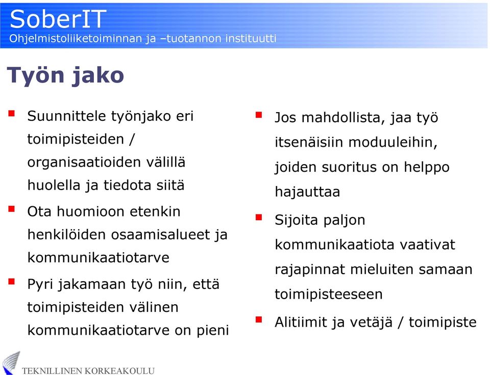 välinen kommunikaatiotarve on pieni Jos mahdollista, jaa työ itsenäisiin moduuleihin, joiden suoritus on helppo