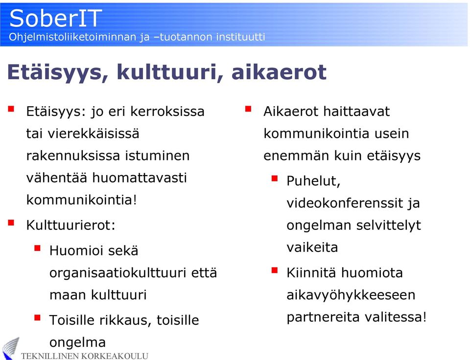 Kulttuurierot: Huomioi sekä organisaatiokulttuuri että maan kulttuuri Toisille rikkaus, toisille ongelma