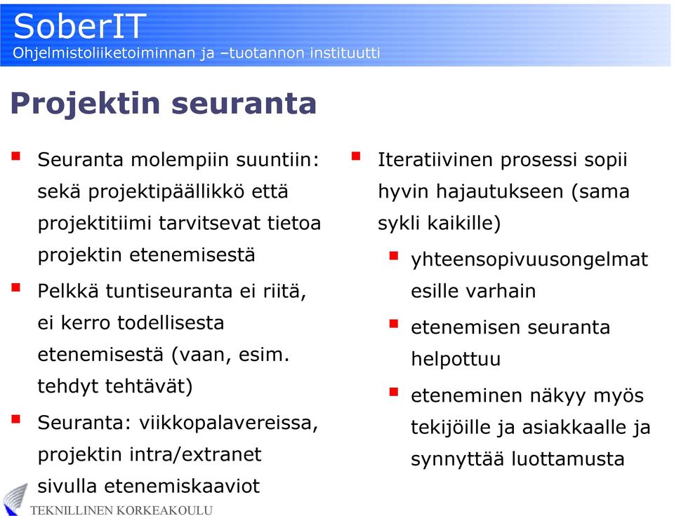 tehdyt tehtävät) Seuranta: viikkopalavereissa, projektin intra/extranet sivulla etenemiskaaviot Iteratiivinen prosessi sopii