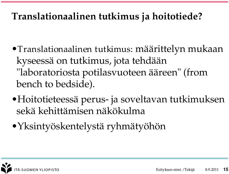 "laboratoriosta potilasvuoteen ääreen" (from bench to bedside).