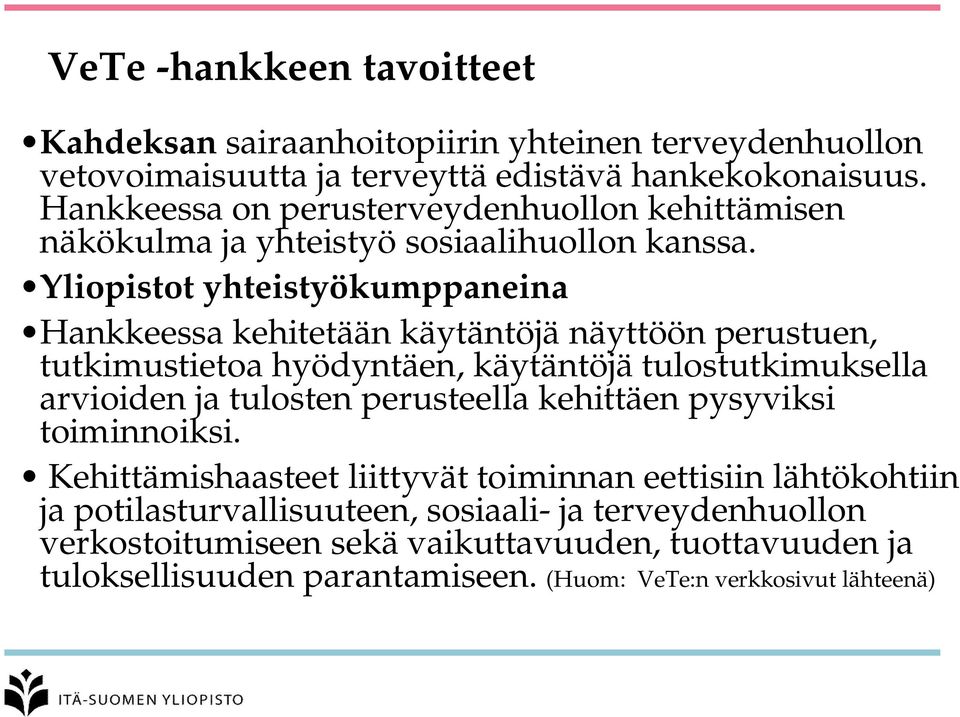 Yliopistot yhteistyökumppaneina Hankkeessa kehitetään käytäntöjä näyttöön perustuen, tutkimustietoa hyödyntäen, käytäntöjä tulostutkimuksella arvioiden ja tulosten