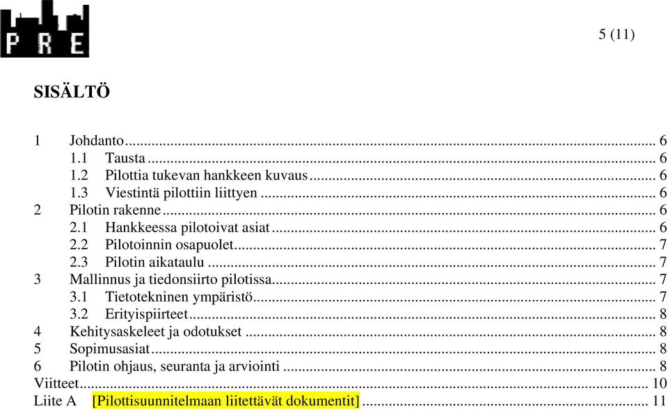 .. 7 3 Mallinnus ja tiedonsiirto pilotissa... 7 3.1 Tietotekninen ympäristö... 7 3.2 Erityispiirteet.