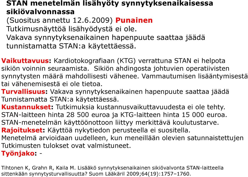 Sikiön ahdingosta johtuvien operatiivisten synnytysten määrä mahdollisesti vähenee. Vammautumisen lisääntymisestä tai vähenemisestä ei ole tietoa.