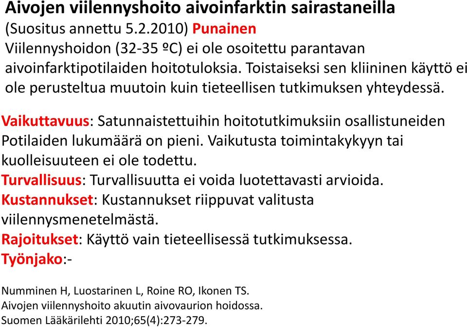 Vaikuttavuus: Satunnaistettuihin hoitotutkimuksiin osallistuneiden Potilaiden lukumäärä on pieni. Vaikutusta toimintakykyyn tai kuolleisuuteen ei ole todettu.