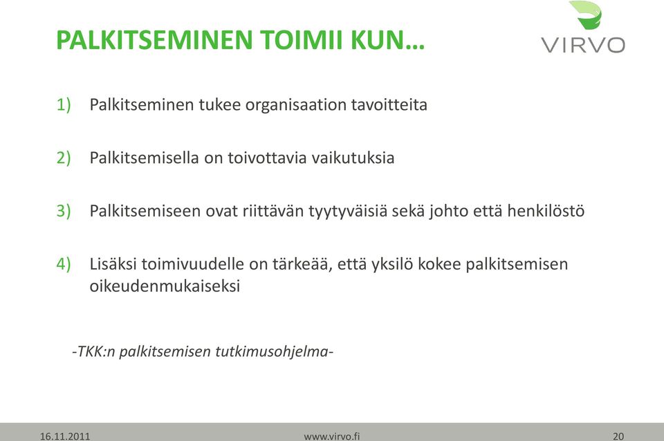 tyytyväisiä sekä johto että henkilöstö 4) Lisäksi toimivuudelle on tärkeää, että