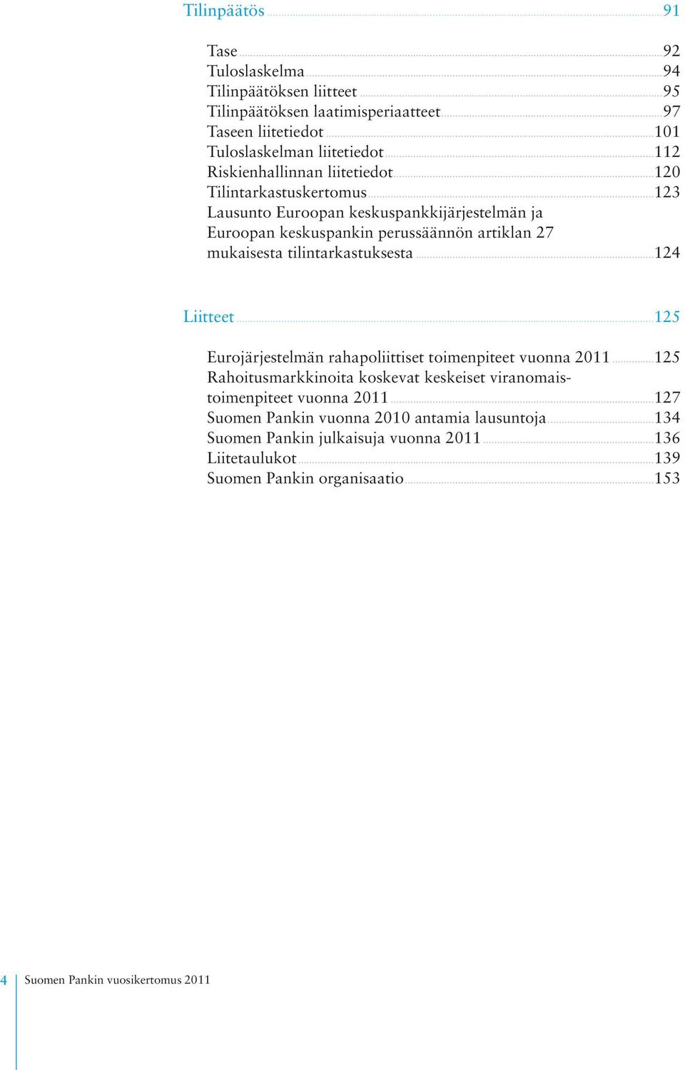 ..123 Lausunto Euroopan keskuspankkijärjestelmän ja Euroopan keskuspankin perussäännön artiklan 27 mukaisesta tilintarkastuksesta...124 Liitteet.