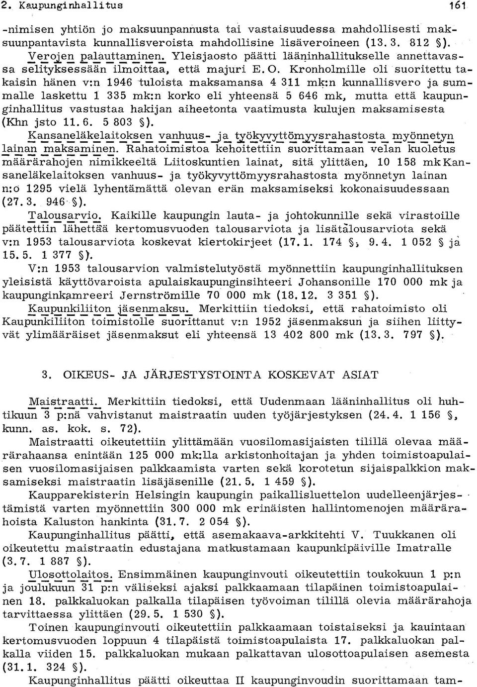 Kronholmille oli suoritettu takaisin hänen v:n 1946 tuloista maksamansa 4 311 mk:n kunnallisvero ja summalle laskettu 1 335 mk:n korko eli yhteensä 5 646 mk, mutta että kaupunginhallitus vastustaa