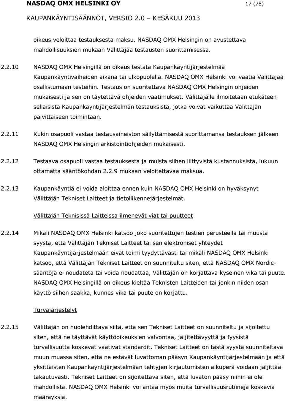 Testaus n suritettava NASDAQ OMX Helsingin hjeiden mukaisesti ja sen n täytettävä hjeiden vaatimukset.