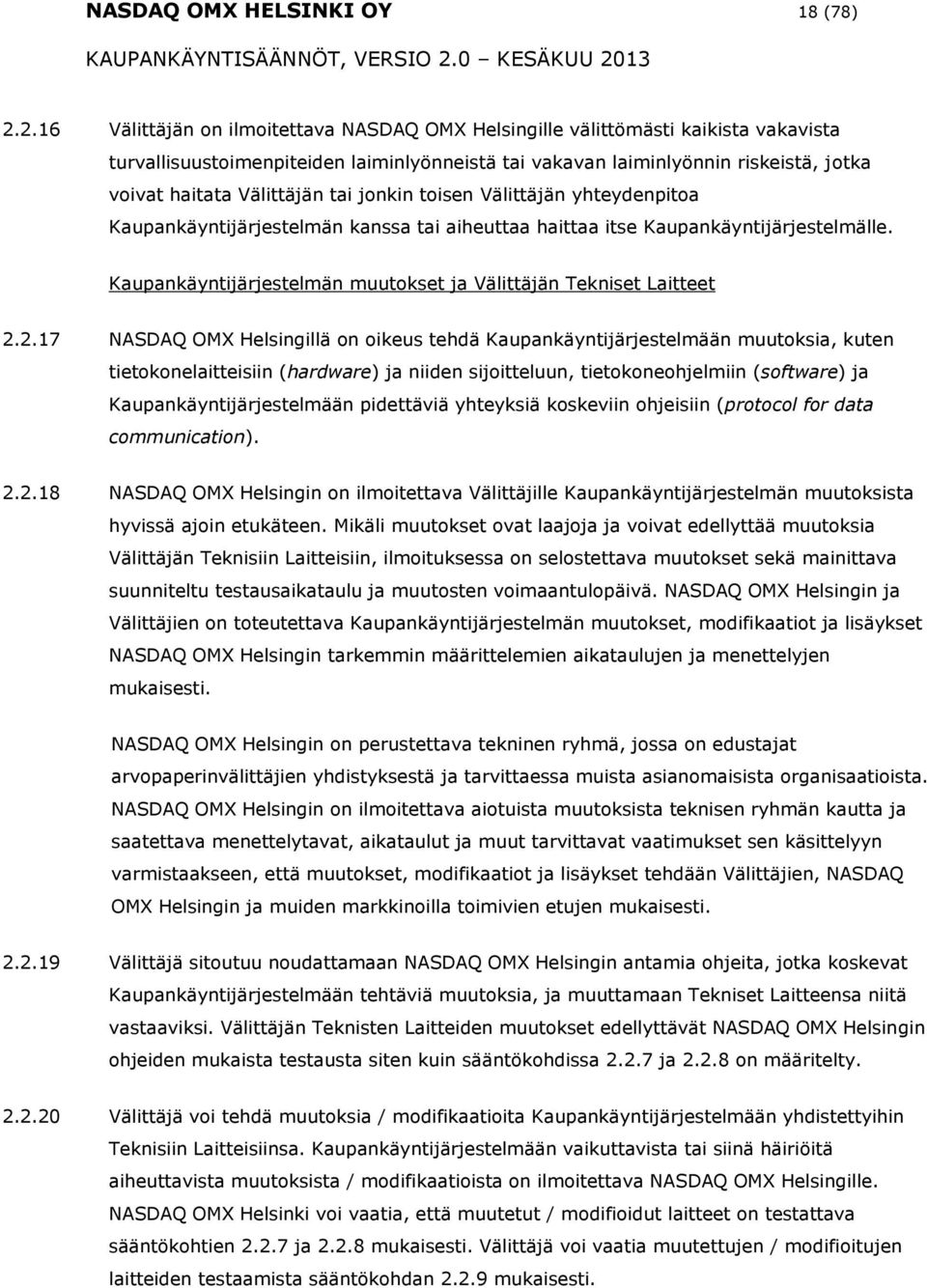 jnkin tisen Välittäjän yhteydenpita Kaupankäyntijärjestelmän kanssa tai aiheuttaa haittaa itse Kaupankäyntijärjestelmälle. Kaupankäyntijärjestelmän muutkset ja Välittäjän Tekniset Laitteet 2.