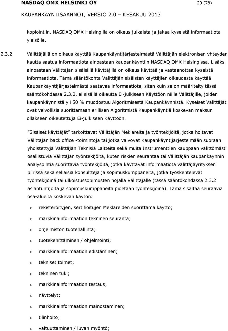 Lisäksi ainastaan Välittäjän sisäisillä käyttäjillä n ikeus käyttää ja vastaanttaa kyseistä infrmaatita.