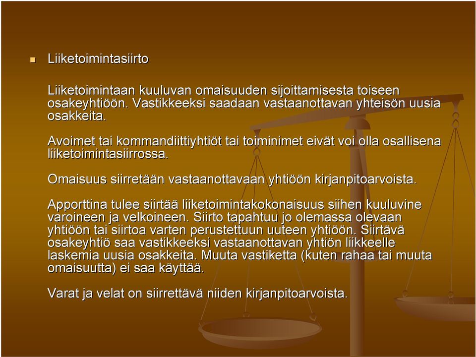 Apporttina tulee siirtää liiketoimintakokonaisuus siihen kuuluvine varoineen ja velkoineen.